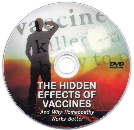 The Hidden Effects of Vaccines and Why Homeopathy Works Better - DVD
