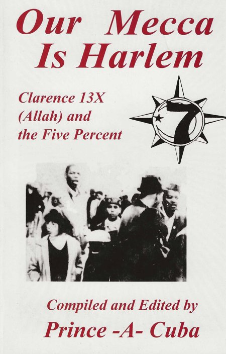 Our Mecca Is Harlem: Clarence 13x (Allah) and the Five Percent - Softcover by Prince A Cuba
