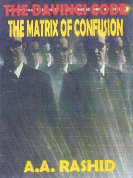 Bro A. A. Rashid Davinci Code & The Matrix of Confusion