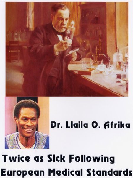Dr. Llaila Afrika "Twice as Sick Following European Medical Standards"