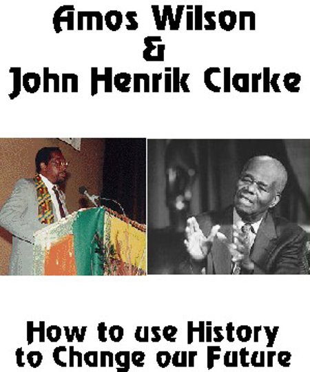Amos Wilson & John H. Clarke "How to Use History to Change our Future"
