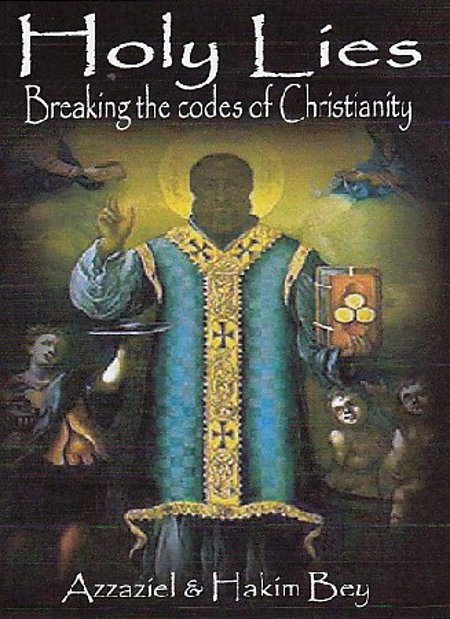 Azzaziel & Hakim Bey  "Holy Lies" Breaking the codes of Christianity