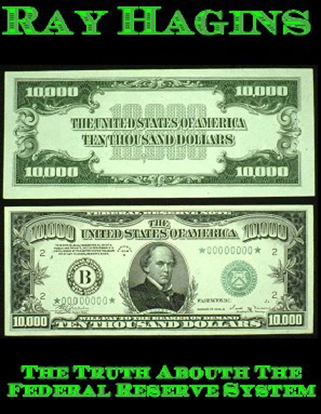Ray Hagins "The Truth about the Federal Reserve System"