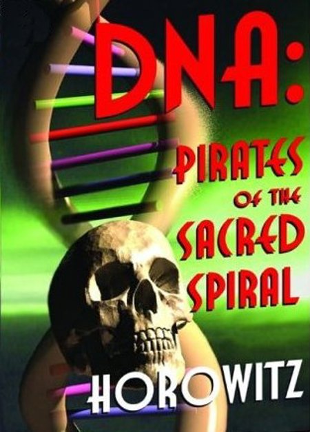 DNA - Pirates of the Sacred Spiral, Dr. Leonard Horowitz, 2005