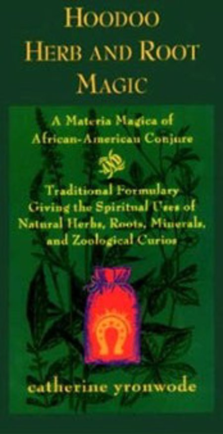 HOODOO HERB & ROOT MAGIC: A MATERIA MAGICA OF AFRICAN-AMERICAN CONJURE