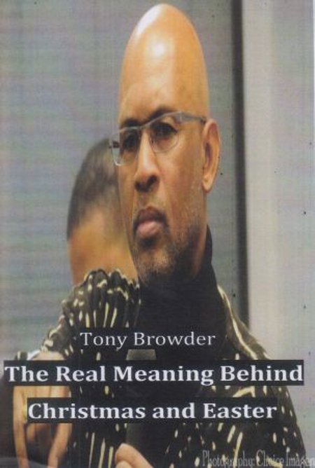 Anthony Browder "The Real Meaning Behind Christmas & Easter""