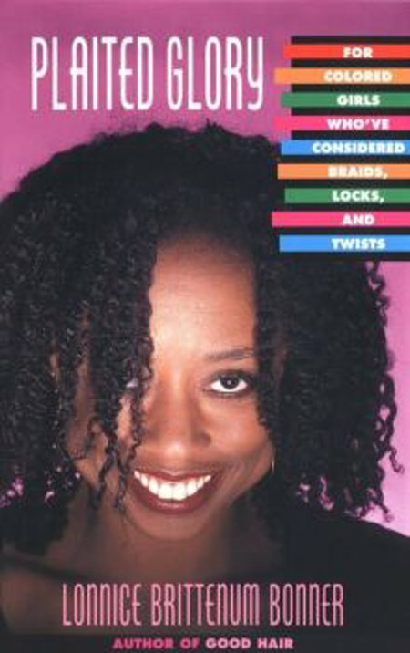 Plaited Glory : For Colored Girls Who'Ve Considered Braids, Locks...