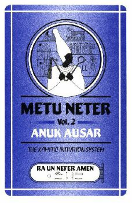 Metu Neter Vol. 2: Anuk Ausar, The Kamitic Initiation System