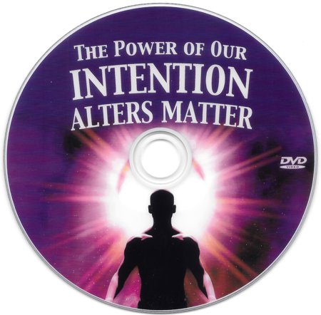 The Power of Our Intentions Alters Matter DVD