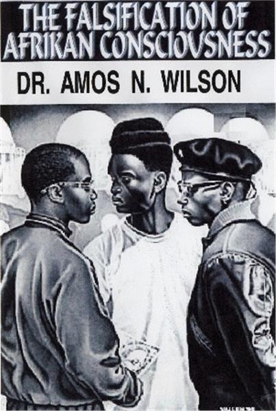 Amos Wilson "Falsification of African Consciousness"